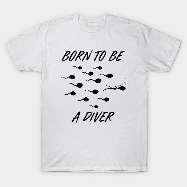 Born to Be a Diver T-Shirt by TheInkElephant